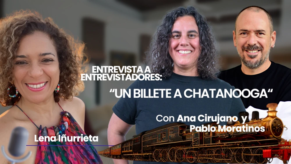 Poscast Ana Cirujano y Pablo Moratinos. Un billete a Chattanooga